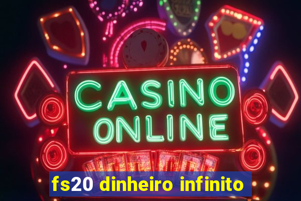 fs20 dinheiro infinito